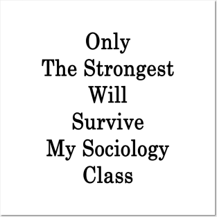 Only The Strongest Will Survive My Sociology Class Posters and Art